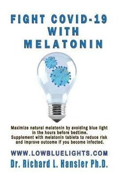 Coperta cărții 'Fight COVID-19 with Melatonin: Maximize natural melatonin by avoiding blue light. Supplement with melatonin tablets.. -'