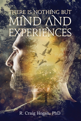 There Is Nothing But Mind and Experiences - R. Craig Hogan