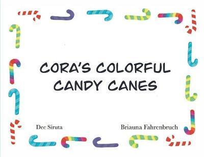 Cora's Colorful Candy Canes - Dee L. Siruta