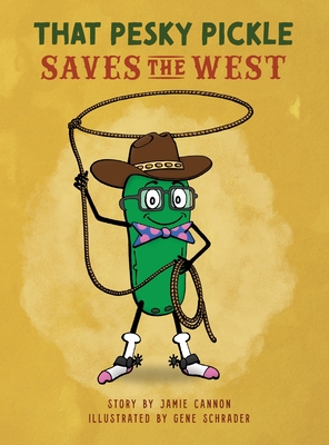 That Pesky Pickle Saves the West - Jamie Cannon