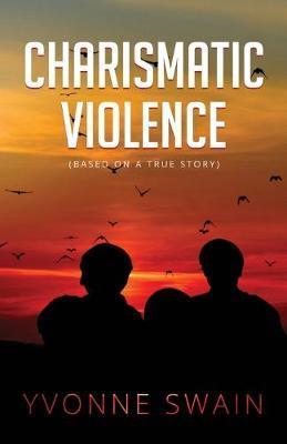 Charismatic Violence - Yvonne Swain