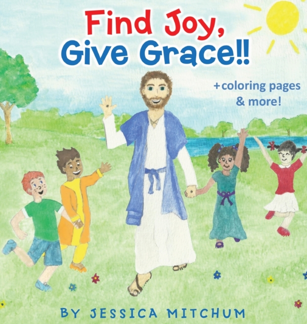 Find Joy, Give Grace!!: + Coloring Pages and more! - Jessica Mitchum