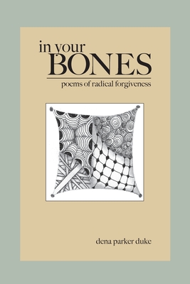 In Your Bones: Poems of Radical Forgiveness - Dena Parker Duke