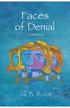 Coperta cărții 'Faces of Denial: A Memoir - Jill B. Root'
