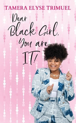 Dear Black Girl, You are IT!: A Guide to Becoming an Intelligent & Triumphant Black Girl - Tamera Elyse Trimuel