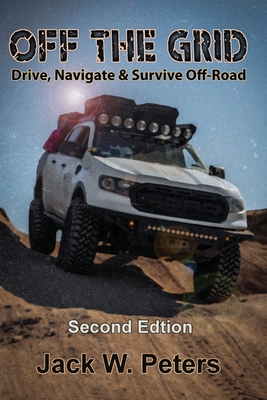 Off the Grid: Drive, Navigate & Survive Off-Road - Jack W. Peters
