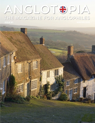 Anglotopia Magazine - Issue #1 - Churchill, Wentworth Woodhouse, Dorset, George II, and More!: The Anglophile Magazine - Anglotopia Llc
