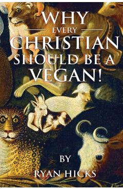 Why Every Christian Should Be A Vegan - Ryan Hicks