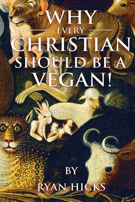 Why Every Christian Should Be A Vegan - Ryan Hicks