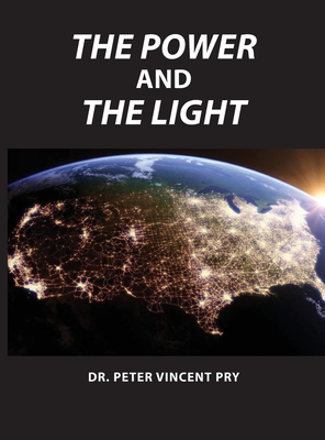 The Power And The Light: The Congressional EMP Commission's War To Save America 2001-2020 - Peter Vincent Pry