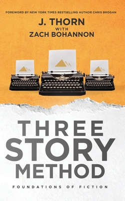 Three Story Method: Foundations of Fiction - J. Thorn