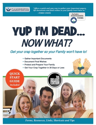 Yup I'm Dead...Now What? The Deluxe Edition: A Guide to My Life Information, Documents, Plans and Final Wishes - Caringhub