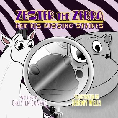Zester the Zebra and His Missing Stripes - Christen Conrad
