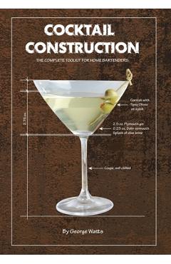 Coperta cărții 'Cocktail Construction: The Complete Toolkit for Home Bartenders - George J. Watts'