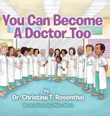 You Can Become A Doctor Too - Christina T. Rosenthal