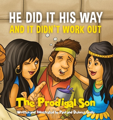 HE DID IT HIS WAY and it didn't work out: The Prodigal Son - Paul Gully