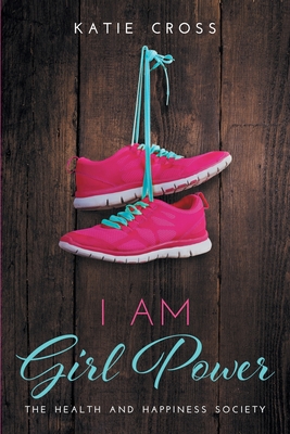 Coperta cărții 'I Am Girl Power - Katie Cross'