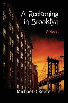 A Reckoning in Brooklyn - Michael O'keefe