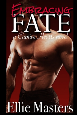 Embracing Fate: A Captive Romance - Ellie Masters