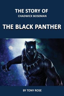 The Story of Chadwick Boseman: The Black Panther - Tony Rose
