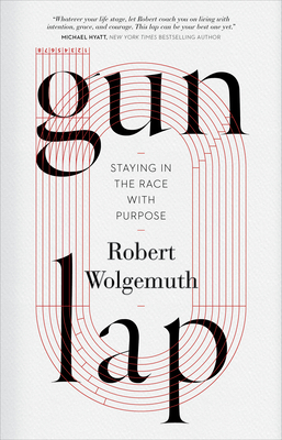 Gun Lap: Staying in the Race with Purpose - Robert Wolgemuth
