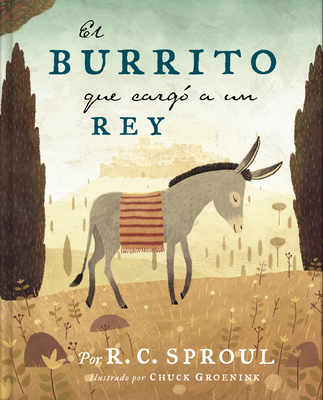 El Burrito Que Carg� a Un Rey - R. C. Sproul