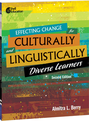 Effecting Change for Culturally and Linguistically Diverse Learners, 2nd Edition - Almitra L. Berry