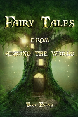 Fairy Tales: From Around the World (Fairy Tale Book, Bedtime Stories for Kids ages 6-12) - Teya Evans