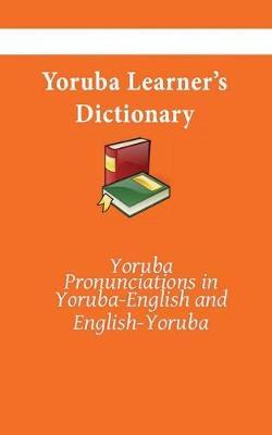 Yoruba Learner's Dictionary: Yoruba-English, English-Yoruba - Kasahorow