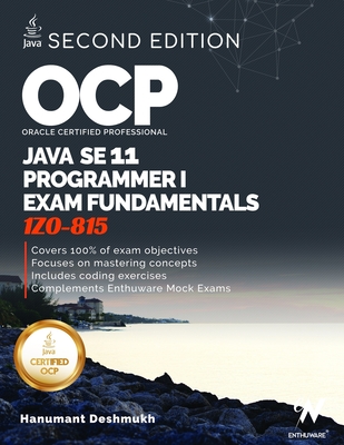 OCP Oracle Certified Professional Java SE 11 Programmer I Exam Fundamentals 1Z0-815: Study guide for passing the OCP Java 11 Developer Certification P - Hanumant Deshmukh
