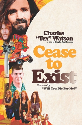 Cease To Exist: The firsthand account of the journey to becoming a killer for Charles Manson - Chaplin Ray Hoekstra