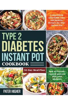 Coperta cărții 'Type 2 Diabetes Instant Pot Cookbook: 5-Ingredient Affordable, Easy and Healthy Recipes for Your Instant Pot 30-Day'