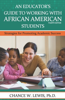 An Educator's Guide to Working with African American Students: Strategies for Promoting Academic Achievement - Chance Wayne Lewis