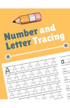 Coperta cărții 'Number and Letter Tracing: Alphabet and Number Tracing Books Workbook for Preschoolers Kindergarten and Kids Ages 3-5'