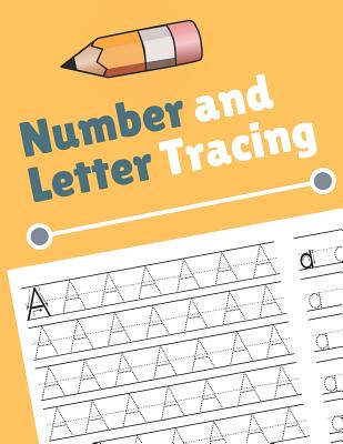 Number and Letter Tracing: Alphabet and Number Tracing Books Workbook for Preschoolers Kindergarten and Kids Ages 3-5 (Volume 4) - Nina Noosita