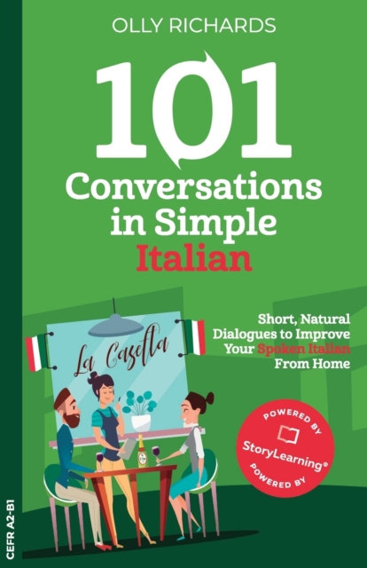 101 Conversations in Simple Italian: Short Natural Dialogues to Boost Your Confidence & Improve Your Spoken Italian - Olly Richards