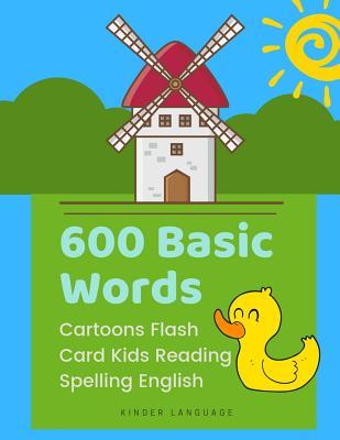 600 Basic Words Cartoons Flash Cards Kids Reading Spelling English: Easy learning baby first book with card games like ABC alphabet Numbers Animals to - Kinder Language