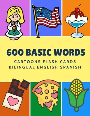 600 Basic Words Cartoons Flash Cards Bilingual English Spanish: Easy learning baby first book with card games like ABC alphabet Numbers Animals to pra - Kinder Language