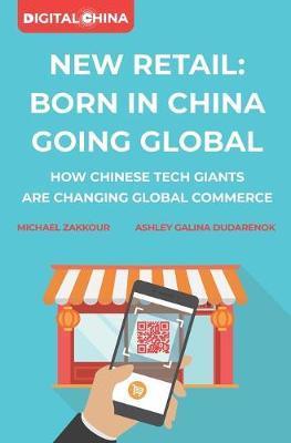 New Retail Born in China Going Global: How Chinese Tech Giants Are Changing Global Commerce - Michael Zakkour