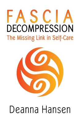 Fascia Decompression: The missing link in self-care - Deanna Hansen