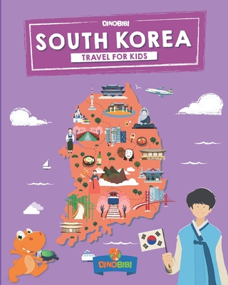 South Korea: Travel for kids: The fun way to discover South Korea - Dinobibi Publishing