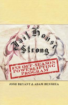 Jailhouse Strong: 8 x 8 Off-Season Powerlifting Program - Adam Benshea