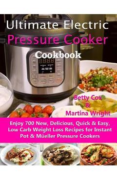 Coperta cărții 'Ultimate Electric Pressure Cooker Cookbook: Enjoy 700 New, Delicious, Quick & Easy, Low Carb Weight Loss Recipes for'