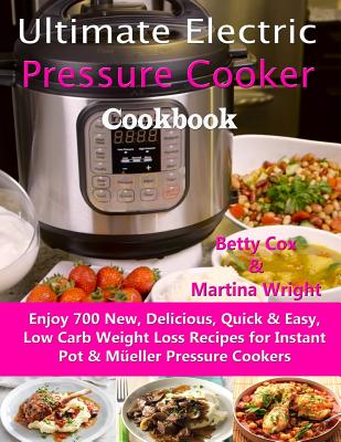 Coperta cărții 'Ultimate Electric Pressure Cooker Cookbook: Enjoy 700 New, Delicious, Quick & Easy, Low Carb Weight Loss Recipes for'