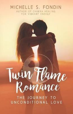 Twin Flame Romance: The Journey to Unconditional Love - Michelle S. Fondin