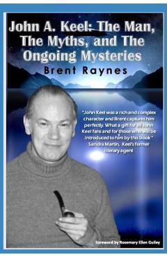 Coperta cărții 'John A. Keel: The Man, The Myths, and the Ongoing Mysteries - Rosemary Ellen Guiley'