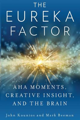 The Eureka Factor: Aha Moments, Creative Insight, and the Brain - Mark Beeman