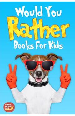 Coperta cărții 'Would You Rather Books For Kids: Book of Silly Scenarios, Challenging And Hilarious Questions That Your Kids, Friends'