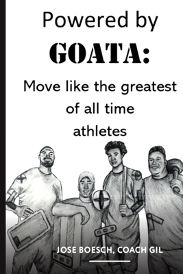 Powered by Goata: MOVE LIKE THE GREATEST OF ALL TIME ATHLETES: Bulletproof your joints and spine by using the same injury resistant move - Carly Lansford