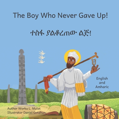 The Boy Who Never Gave Up: In English and Amharic - Ready Set Go Books